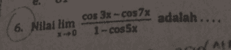 cos 3x - cos 7x 1 -cos 5x adalah.... 6. Nilai lim Af 
