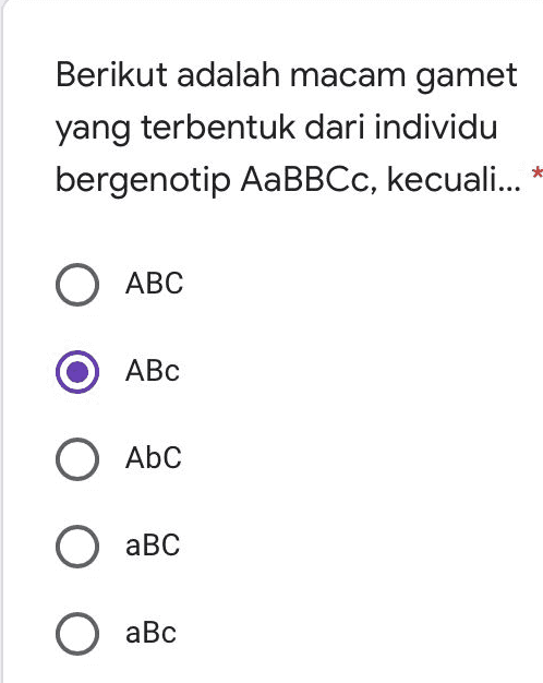Berikut adalah macam gamet yang terbentuk dari individu bergenotip AaBBCc, kecuali... * O ABC ABC О АБС aBC Оавс 