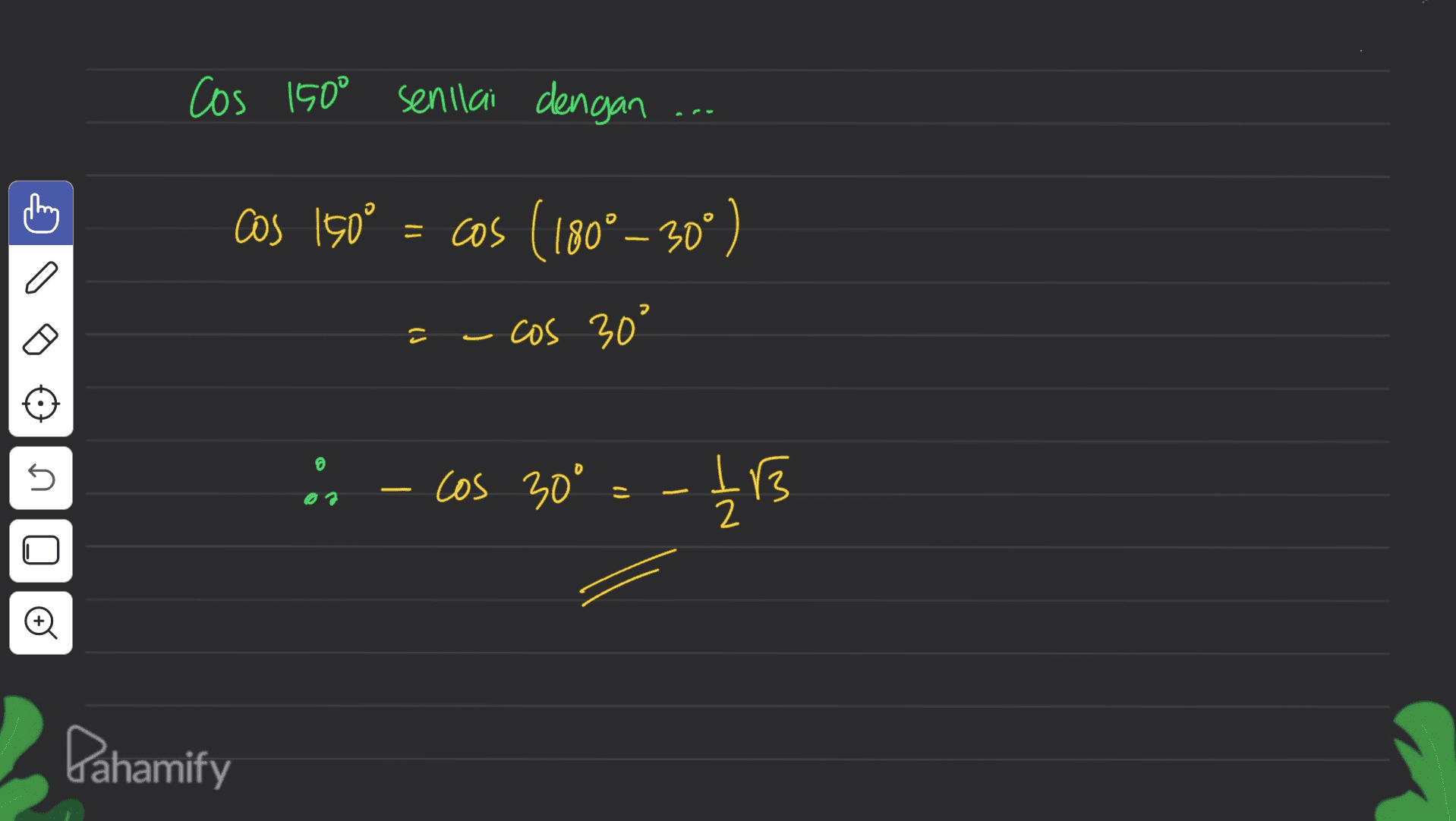 Cos 150° senilai dengan ... cosi S♡ = cos (180°~30°) C - cos 30° @ n cos 30º = -113 - Pahamify 