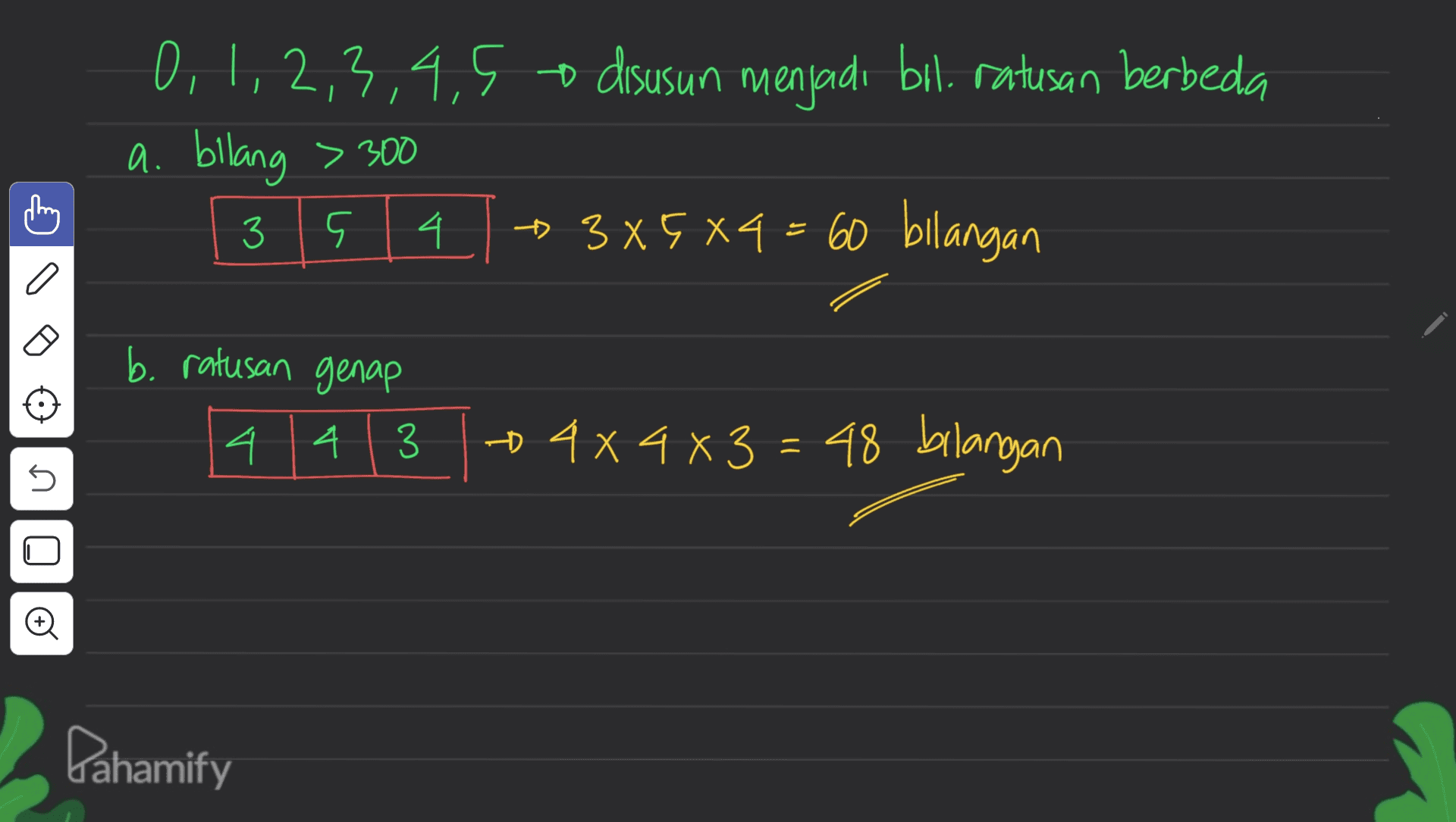 0,1,2,3,4,5 o disusun menjadi bal. ratusan berbeda o a. bilang > 300 + 385 84 = 60 bilangan 3 4 a b. ratusan genap 4 4 3 + 4x 4x3 = 48 bilangan 5 Đ Pahamify 