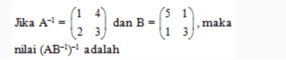 *+- (: ;) dan B- (: :).- = 1 4 Jika A-= 2 3 nilai (AB-4)-7 adalah 1 1 3 maka 