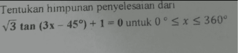 Tentukan himpunan penyelesaian dari V3 tan (3x - 459) + 1 = 0 untuk 0 SX S360° 