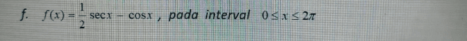 f. f(x) = sec. COSX pada interval OSXS 2 