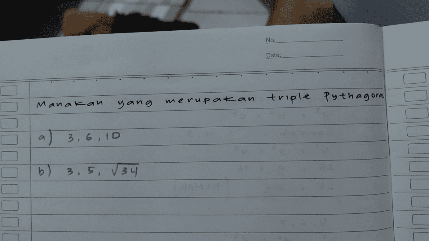 No. Date: Manakan yang merupakan triple Pythagoras a 3, 6, 10 b) 3, 5, 34 000 