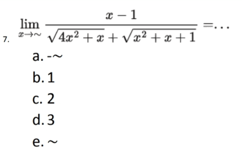 X-1 lim 7+ 4x2 + x + 1x2 + +1 7. a.~ b. 1 C. 2 d.3 e. ~ 