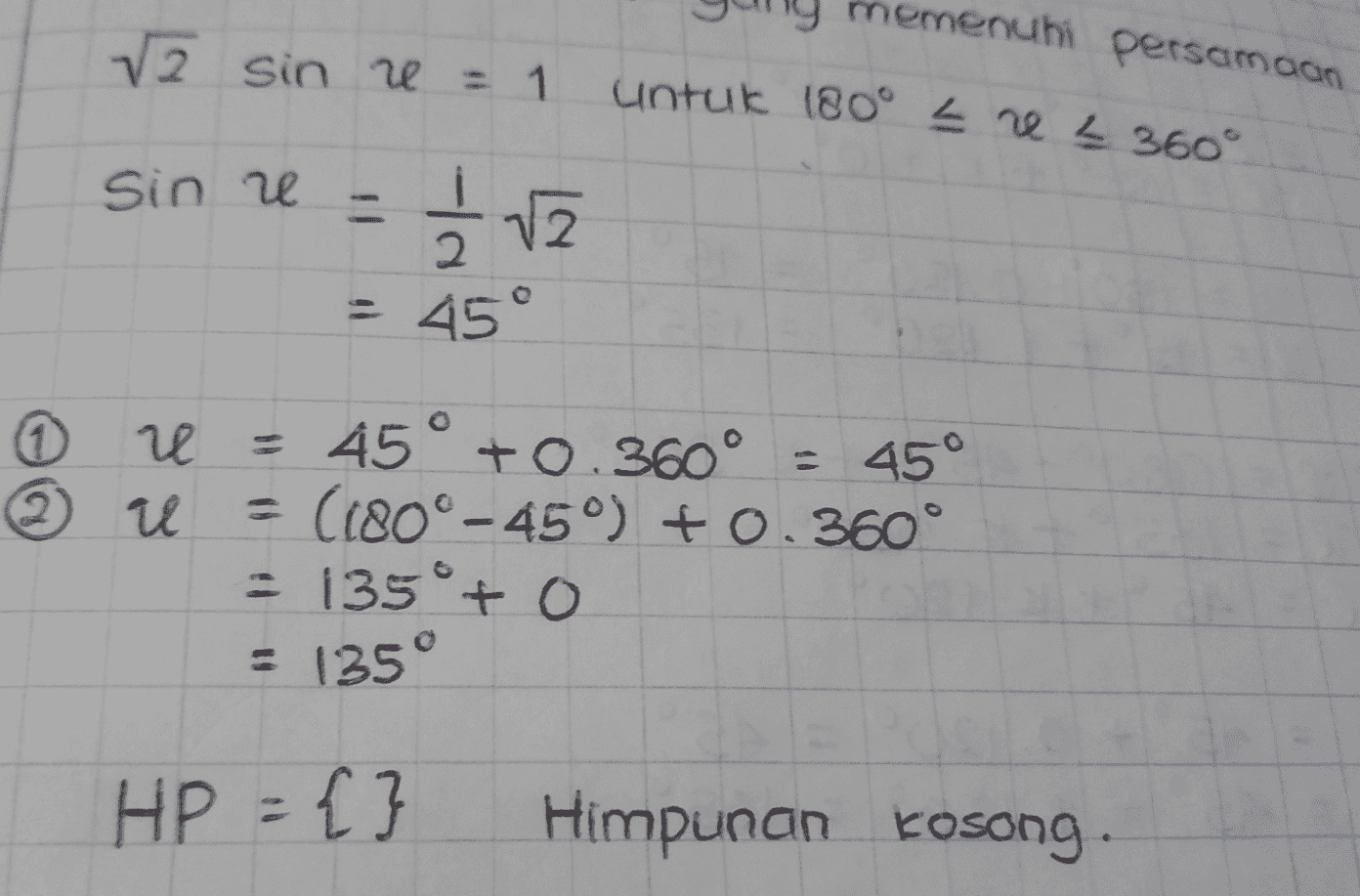 memenuhi √2 sin e = 1 persamaan untuk 180° - ne 360° Sin e 12 2 10 45° 0 2) re е » u = 45° +0.360° = 45° = (180°-45°) +0.360° = 135°to = 135° HP = { } Himpunan Kosong 
