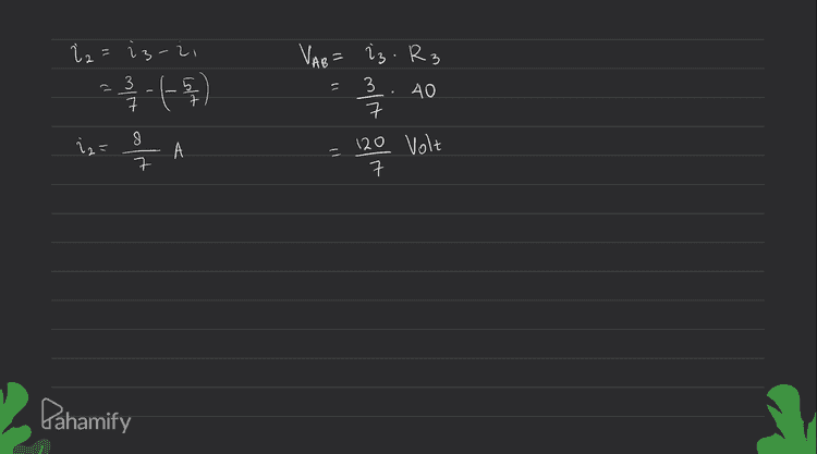 - i3 -i = = 3 ㅋ 을 ㅏ튀 VAB= iz. R3 3 40 ㅋ 120 Volt 3 8. 햐 을 A ||| ㅋ Pahamify 
2. Perhatikan Gambar Berikut : Pers (1) į, tiz=23 22=13-i (3) =10 R, 100 ww R, 200 ww F ㅋ 10V + V T 10 et 40 louit 120 7 ㅋ R3 400 20V V 1 + 120 =10 Substitusi pers 3 10 1021= 2 dan 3 20(i3-2,) +4013 - 40 2023-2ozit +4023=40 6023 -2017 40 (4) - 1200 Tentukanlah : 120 ㅋ 7 120 ㅋ A. B. Arus T1, T2, dan 13 Tegangan antara titik A dan B loli 11 70 ㅋ 50 7 ㅋ isos А loop I EtZiR=0 -10 +2,10723.40=0 102, +40 iz=10 (1) loop π EtsiR=0 -20t i 2 20 ti 340=0 Pahamify 20 ;2 + 40 iz=40 (2) Eliminasi pers I dan 4 10 i +40 iz=10 -2021 +60 i3=40 XT X 2 ? = 60 2021 +80 73=20 -2021 +60 iz=40 140 iz=60 + 2 / 킄 А 140 3 ㅋ 