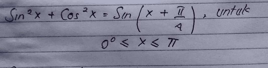 Sin2x + Cos²x = Sin /x+ Il untuk 4 oo <x<T 