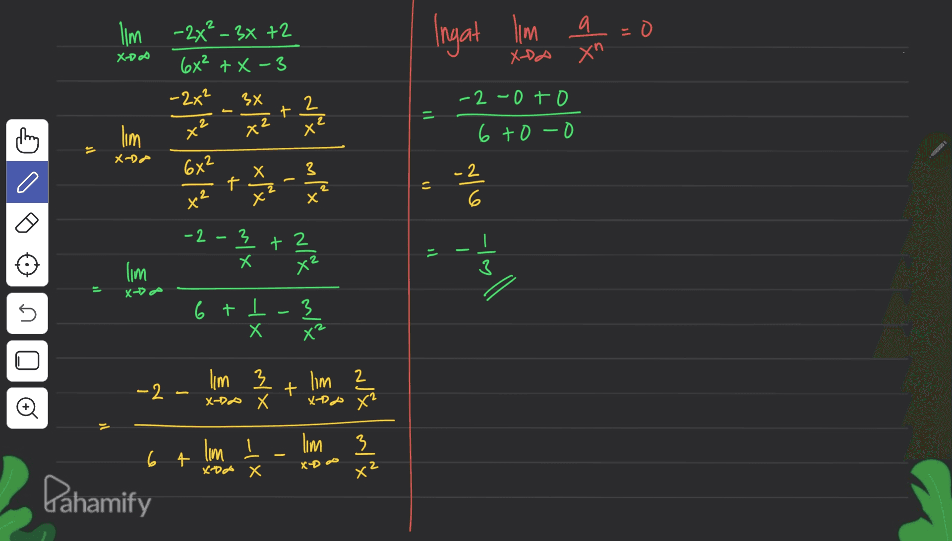 Ingat lim a xn X-DA X-DO Ilm -2x² – 3x 72 66² +X-3 -2x² lim 3x х 2 -2 -0 to - t = X' ਅ X x 6 to-o st XD 66² х 3 O -2 t X х z х X 6 - 2 - 3 NIX N/6 tall = 2 lim 3 X- DA s 6 + 1-3 x X² 2 lim 3 X-DO X lim 2 -2 - + o X-02 X² w/& ml x lim 1 lim 6 4 x)- - XDA X Pahamify 