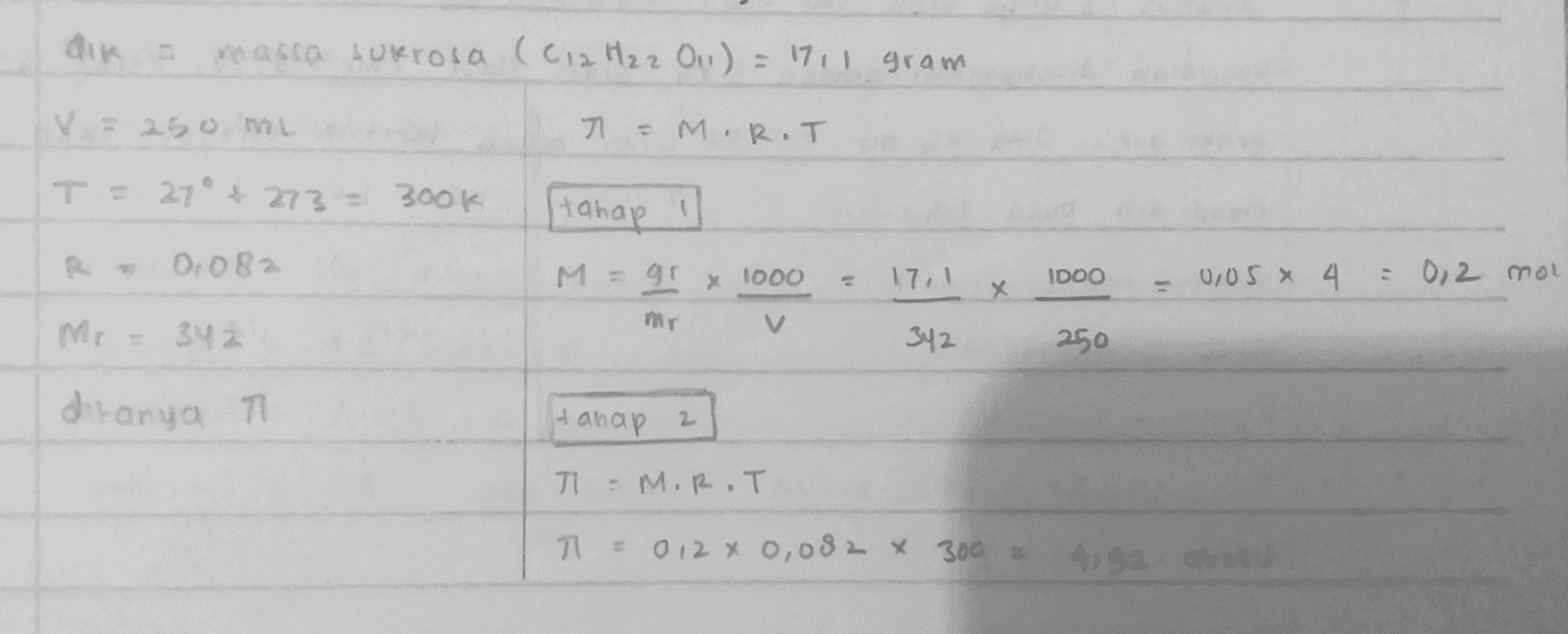 dik massa sukrosa (C12 H₂ 2 011) = 1711 gram V = 250 ml T = M.R.T T = 27° 4273 = 300k tahap 0.082 17.1 IDOO 0,05 * 4 = 0,2 mol M = gr x 1000 mer х Mr - 342 342 250 ditanya Hanap 2 71 - M.R.T 기 = 0 12 x 0,082 x 300 4192 atm 