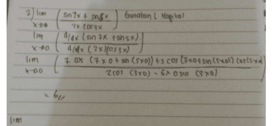 2) lim X DO Tim Ko lim K DO Sin 7x + Gunatan L Hopital 2x C083 alax (sin 7x tsinsx) d/dx (2x1605 3x) 70s (7 x 0 + sh (580)) + COS (7x04 Sin (Sxol) cosso 2005 (380) 6x OSIO 3 xol .6 lim 