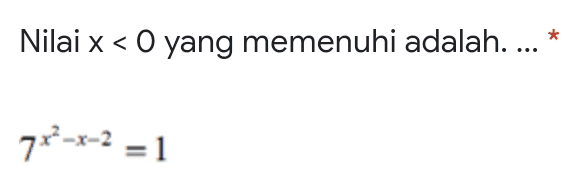 * Nilai x < O yang memenuhi adalah.... 7x-x-2 = 1 