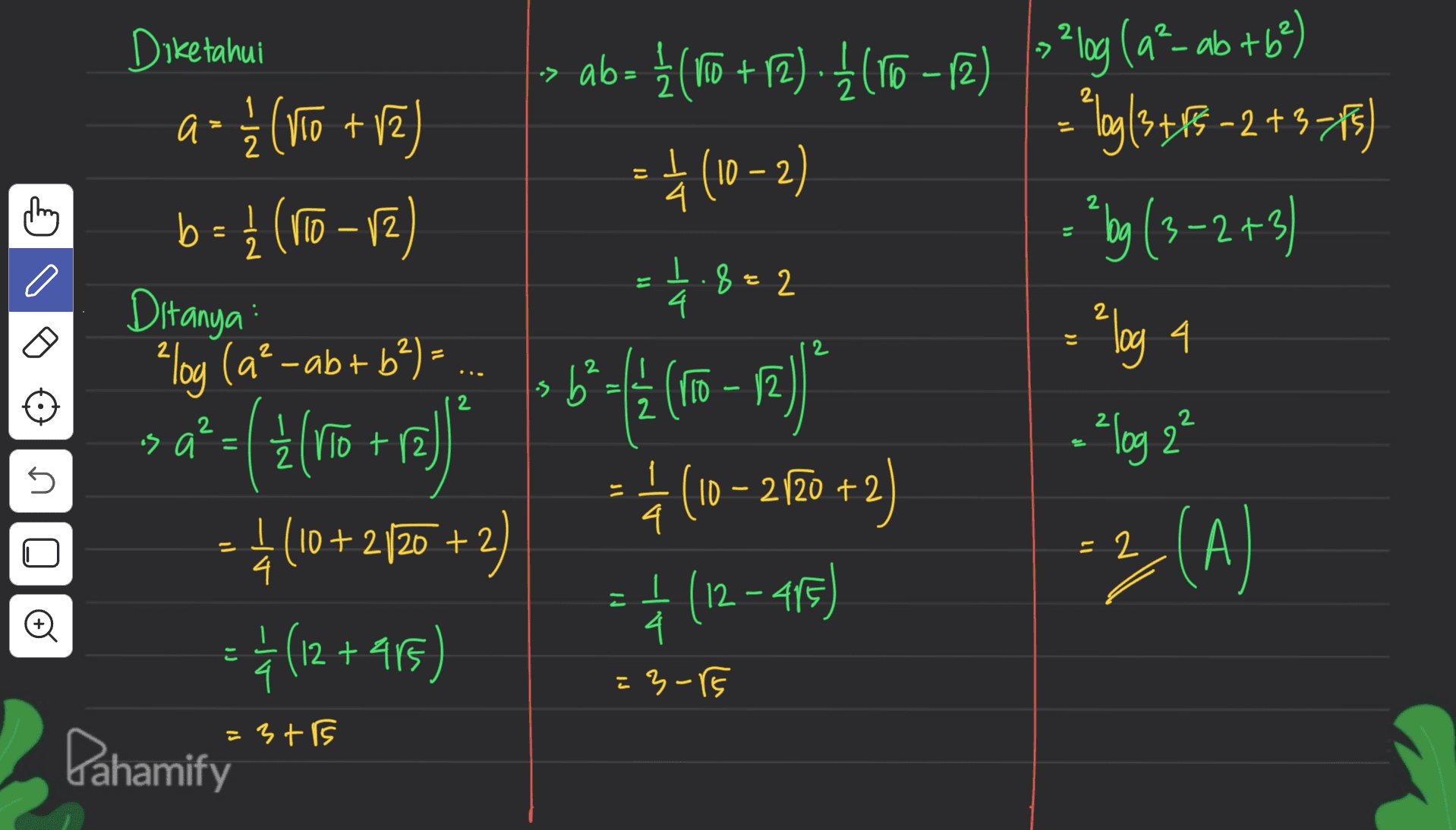 thing b I 4 2 o Diketahui > ab = {(To + 12). Į (To -12) >2log (a?- ab +62) a-į (vto +18 = %log(3+P3 -2 +3715 = + (10 – 2) b = { (lo – 12) - ² bg (3-2+3) Ditanya 8 2 Plog (a? -ab+ b2) = = ²log a »6*=£ (o - 1 is a ² = 1 {rto +12 (][+) (10 – 2120 +2 = 4(10+230 +2) (12 + 915) Plog 2 U is 4 = 2 U (A) ** (12 - 415) o 4 2 = 3-15 :3+ Pahamify 
