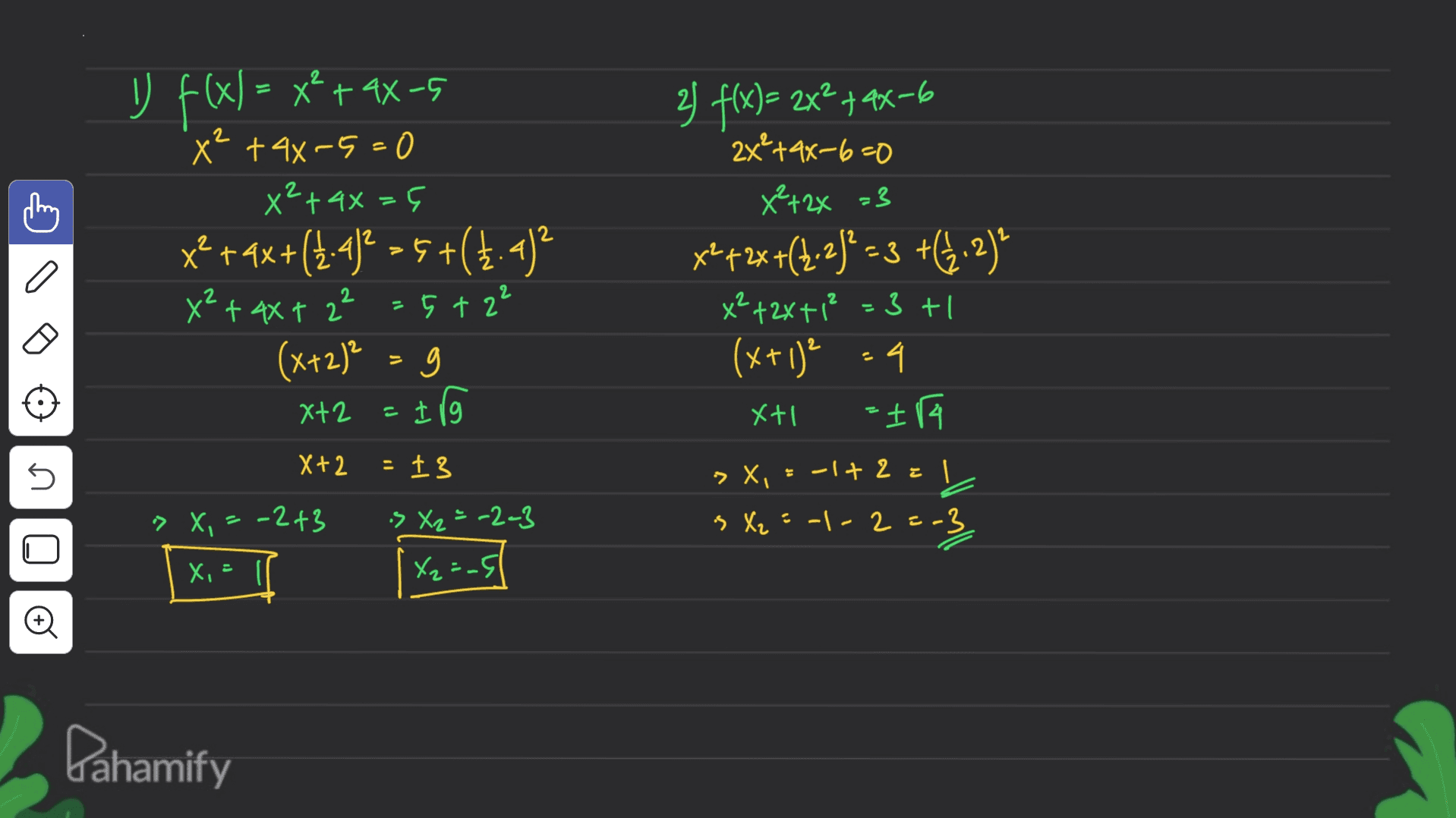 U f(x) = x+ +9x-5 x² + 4x-5=0 x² + 4x=5 x²+qx+(2-4)2 =5+(1.4)? x² + 4x+ 22 =5+2² (x+2)² 0 2) f(x)= x² +ax-6 2x²+48-6=0 x²+2x =3 *****+(1.3)" <3 +4.25" x²+2x+1² = 3+1 (x+1)? -4 - 14 V Xt2 = 1 19 Xti = X+2 5 13 » X, -1 + 2 = » X, = -243 is X₂=-2-3 s X₂ -|-2=-3 Xi = 0 X₂=25 Dahamify 