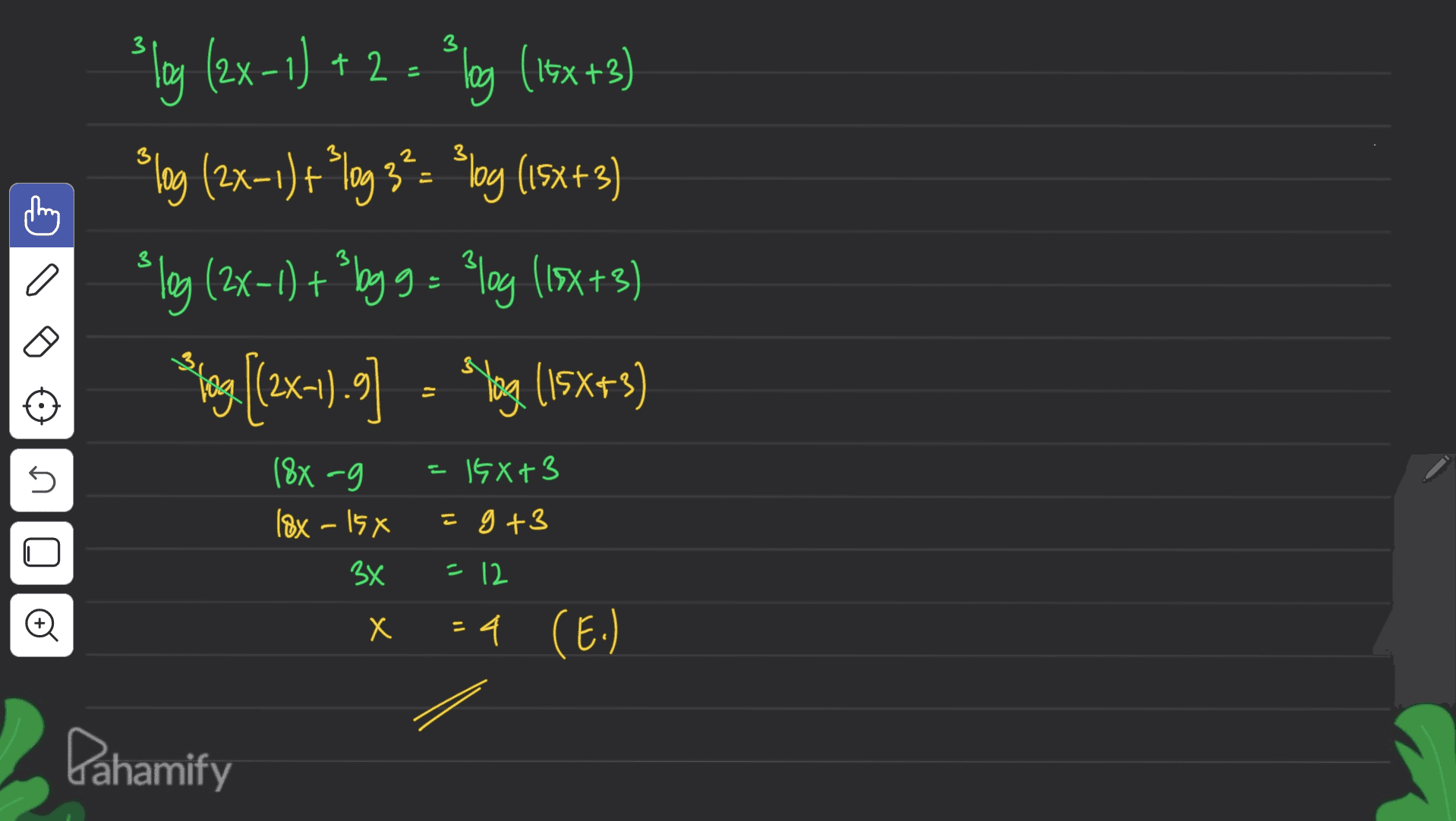 3 3 log - = 2 3 Play (2x-1) + 2 °log (15x+3) (2 ( flog (2x+1)+"log 3?= Plog (15x+3) flag (2x+1) + "ly g = 4ag 115x+3) Shang (2x+1).] Syag (15x+3) n (8X -9 18x - 15X 3x 15X+3 = g +3 1 =12 o X x - =4 (E.) Dahamify 