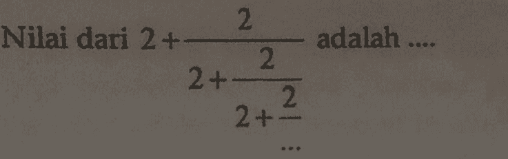 adalah .... 2 Nilai dari 2+ 2+ 2 2+- 2. 