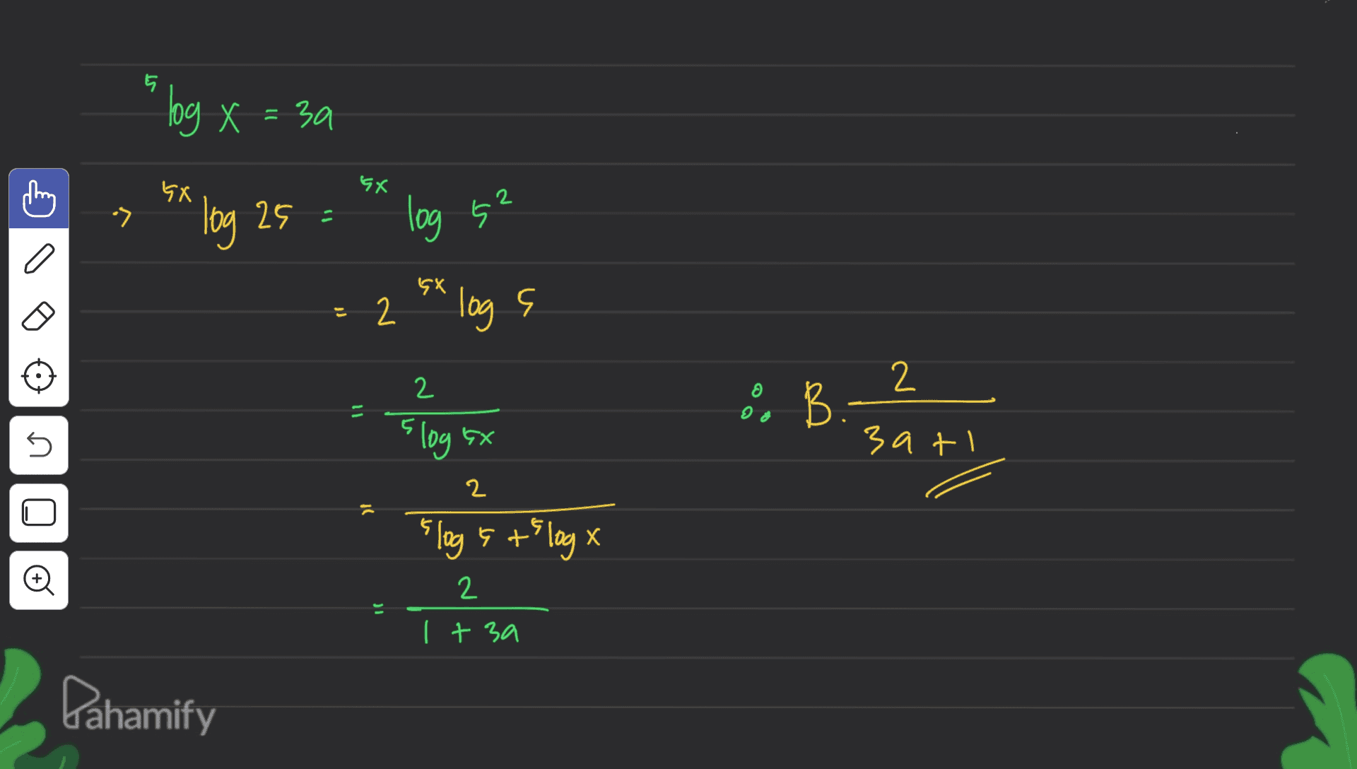 ST 5 log x = 3a GX sx log 25 - log s a SX - 2 log s 2 2 o B. 5 slog ex 3 ati 2 = slog & + log x 2 1 I + 3a Pahamify 