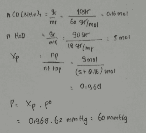 nco CNH2) = 9 109r 0.16 mol mr 60 gr/mol n H2O gr 909r : 5 mol mo T8gr/mp Xp np not the Smol (st Q116) mol = 0,960 P: xp.po - 0,968.62 mm Hg = 60 mmily 