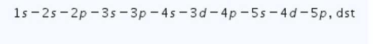 1s-25-2p-35-3p - 4s-3d-4p -5s-4d-5p, dst 
1s 2s 2p 3s Зр. 3d 4s 4p 3d 5s 4f 5p 3 3d 6s Op 6 7s 