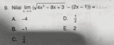9. Nilai lim (4x? - 8x +3 - (2x - 1)) (- 3 - ) - A 4 D. B. -1 E 2 C. 