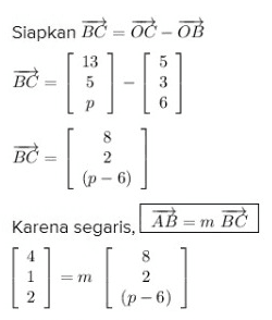 Siapkan BC = OČ- OB BC 13 5 р 8 BC 2 (p - 6) Karena segaris, AB = m BC 8 1 m 2 2 (p-6) 