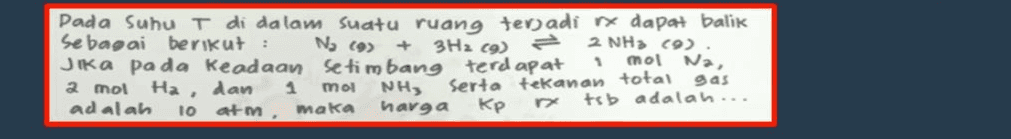 Na (9) Dada Suhu T di dalam suatu ruang terjadi x dapat balik sebagai berikut : + 3H2 (9) 2 NHA (9) Jika pada keadaan setimbang terdapat mol Na, 2 mol Ha, dan 1 mol NH Serta tekanan total gas adalah tsb adalah... 10 atm maka harga Kp 1 
