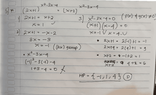 No. Data: 2) X+6 (x+6)x=3; (x+6) 2X+1 0 0 x-3 2x+ 3) x+6= -1 [x = -4 x=-7 (46) & gcx) ho coma gajil decor x-3; -2-3 = -10 (genap). • 2x+1; 21-7)+1 = -13 (ganjil xo-7 (Tm) 4 xt6-o X=-6 (+(x) & g(x) 70) HP. 4-51-43 © -6-3 -9 (tm) X.-5 0 0 •x-3 
(x+2) x2-3x4 x2 3x-4 5* (2x+1) 1 2x+l • x+3 3) x2-3x-420 (f(x) & 90x) 70 X=1 (x+1)(x-4) = 0 12 2x+--x-2 X2-1 V x>4.U 3X-3 • &XH - 21-1) + = -1 *== ((hx) genap) 2x+4= 2(9)+1 og •x²-3x-4 Xt2 - 9-1+2 = 1 (-1)²-3(+)-9 4+26 1+3-4=0X HP ={-1,1143 & . X2 
