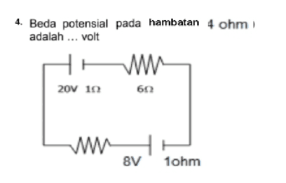 4. Beda potensial pada hambatan 4 ohm adalah ... volt ww 20v 10 60 w 8V 1ohm 