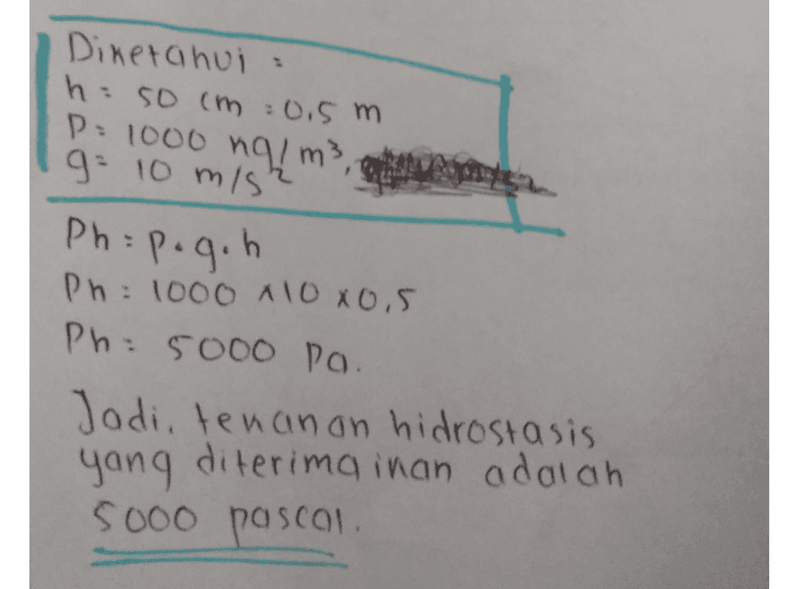 Diketahui h: 50 cm 0.5 m D: 1000 ng/m3, g= 10 m/s Ph: pogoh Ph: 1000 x1080.5 Ph: 5000 PO. Jodi, tenanan hidrostasis yang diterima inan adalah 5000 pascon 