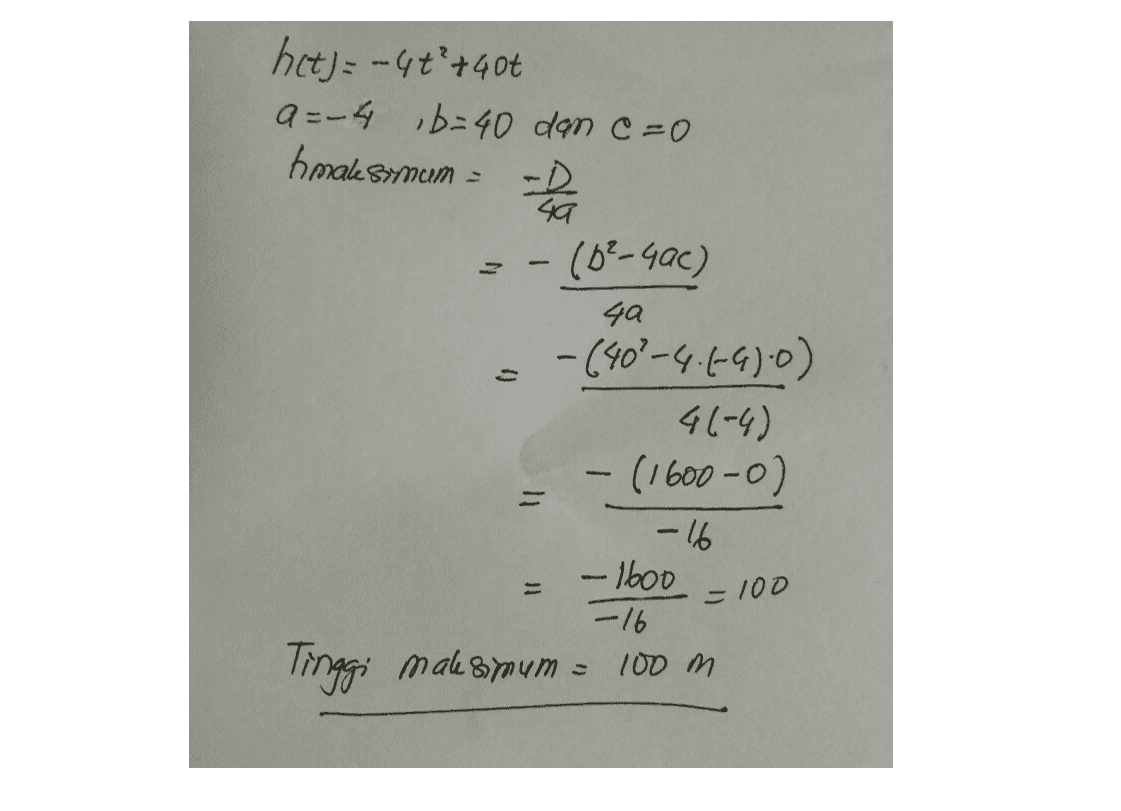 het) = - 4+² +40t a = - 44 b=40 dan c=0 hmale Smum -D 49 (62-4ac) 4a - (40²-4.0-6.0) 46-4) (1600-0) -16 - 1600 - 16 Tinggi Malesimum = 100 m - =100 