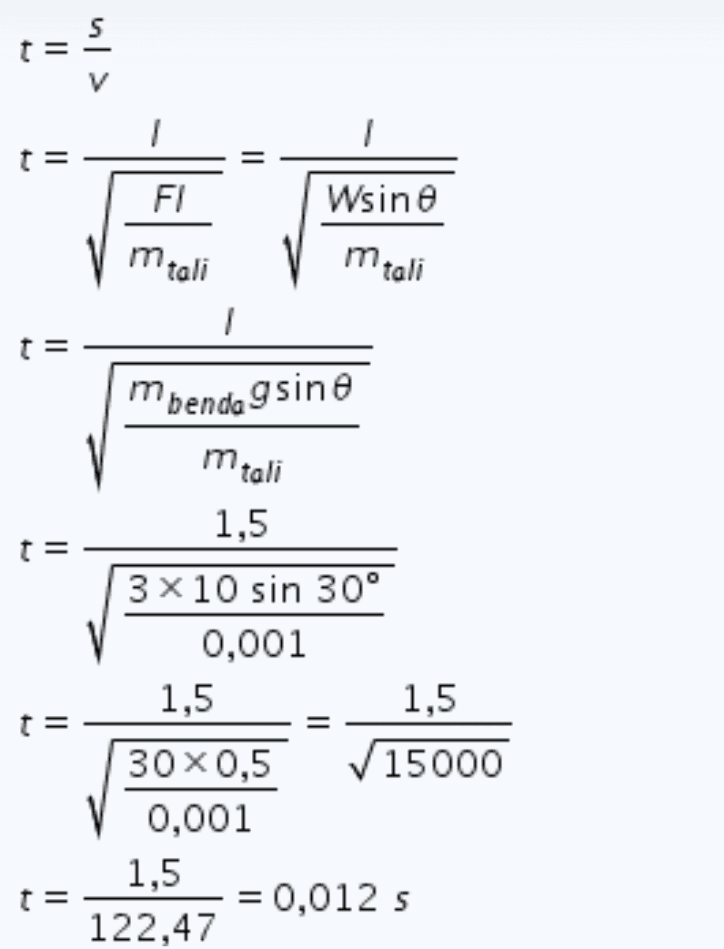 t II / 1 t= = FI Wsin e mtali mtali 1 t mbenda 9 sine mtali t= 1,5 3 x 10 sin 30° 0,001 1,5 1,5 t= = 30 x0,5 15000 0,001 1,5 t= = 0,012 s 122,47 