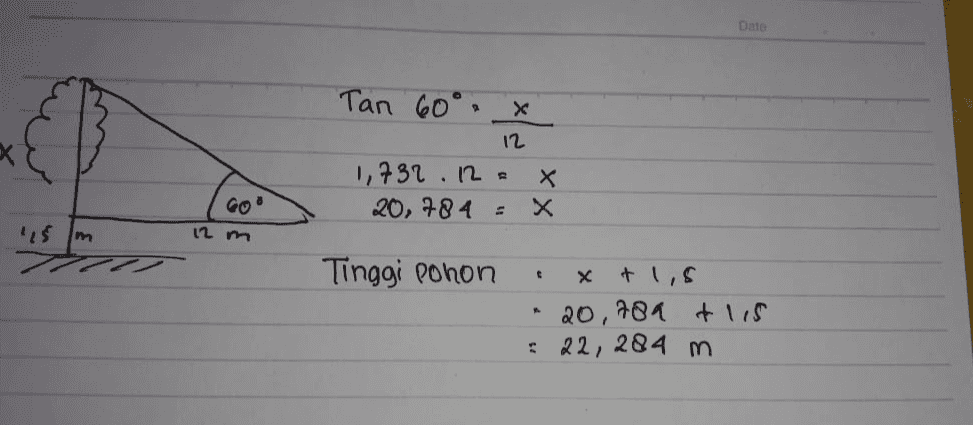 Date X Tan 60°. 12 1,732 . 12. Х 20,784 = X GO is m 12 m Tinggi Pohon х + 1,5 20,789 tlis : 22, 284 m 