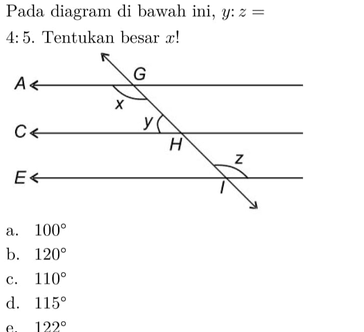 Pada diagram di bawah ini, y: 2 = 4:5. Tentukan besar x! G As X y CA H н Z a. 100° b. 120° c. 110° d. 115° 122° 