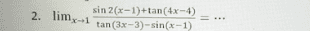 2. limx-1 sin 2(x-1)+tan(4x-4) tan(3x-3)-sin(x-1) 