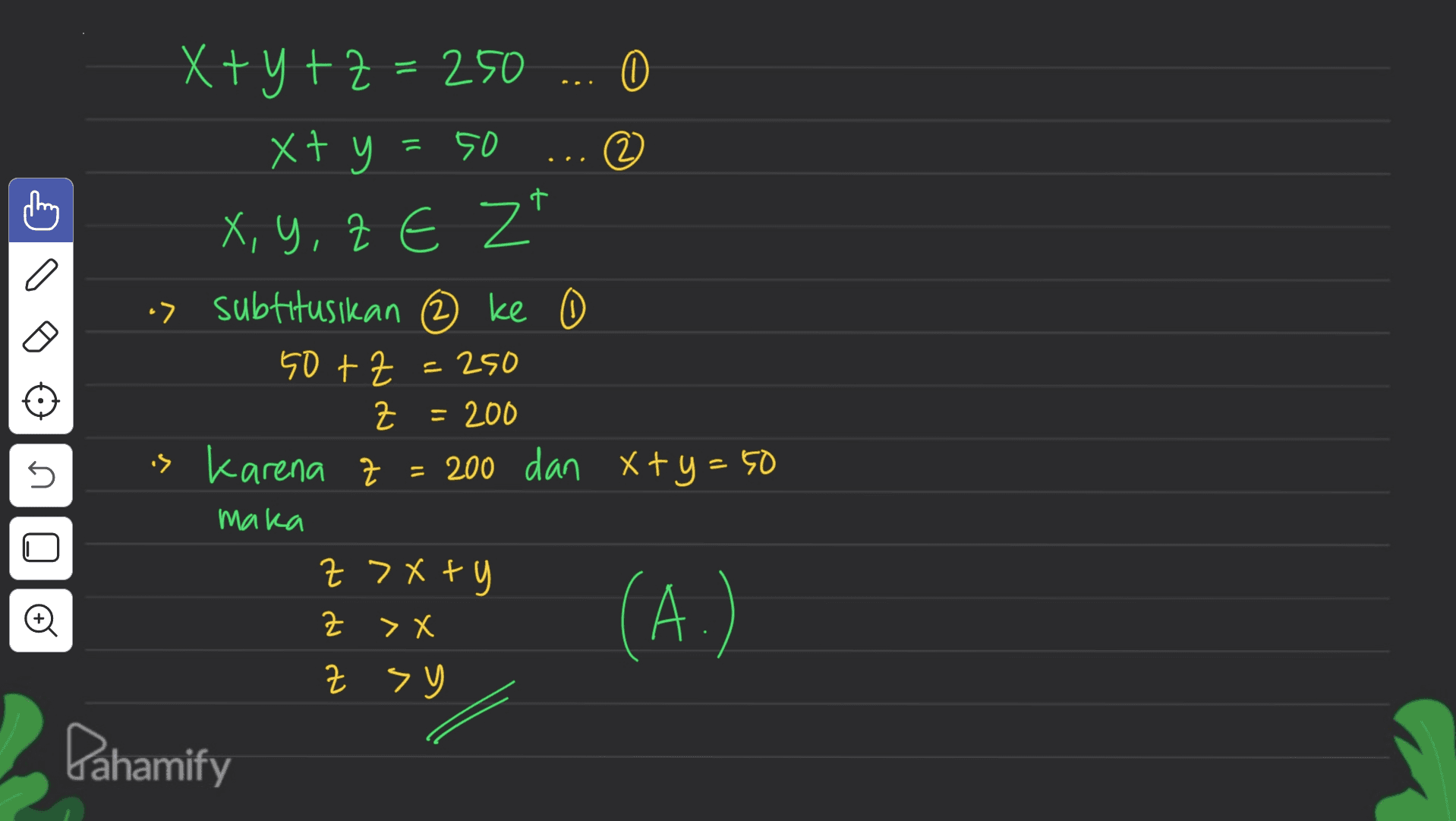 Х+y+} = 250 ... 0 xty . 500 2 x, y, zez" U » ) a) subtitusikan (2) ke 0 50 +z = 250 Z = 200 is karena z = 200 dan x+y=50 Ми см + 7х +9 2 > Х * Э (А.) Pahamify 