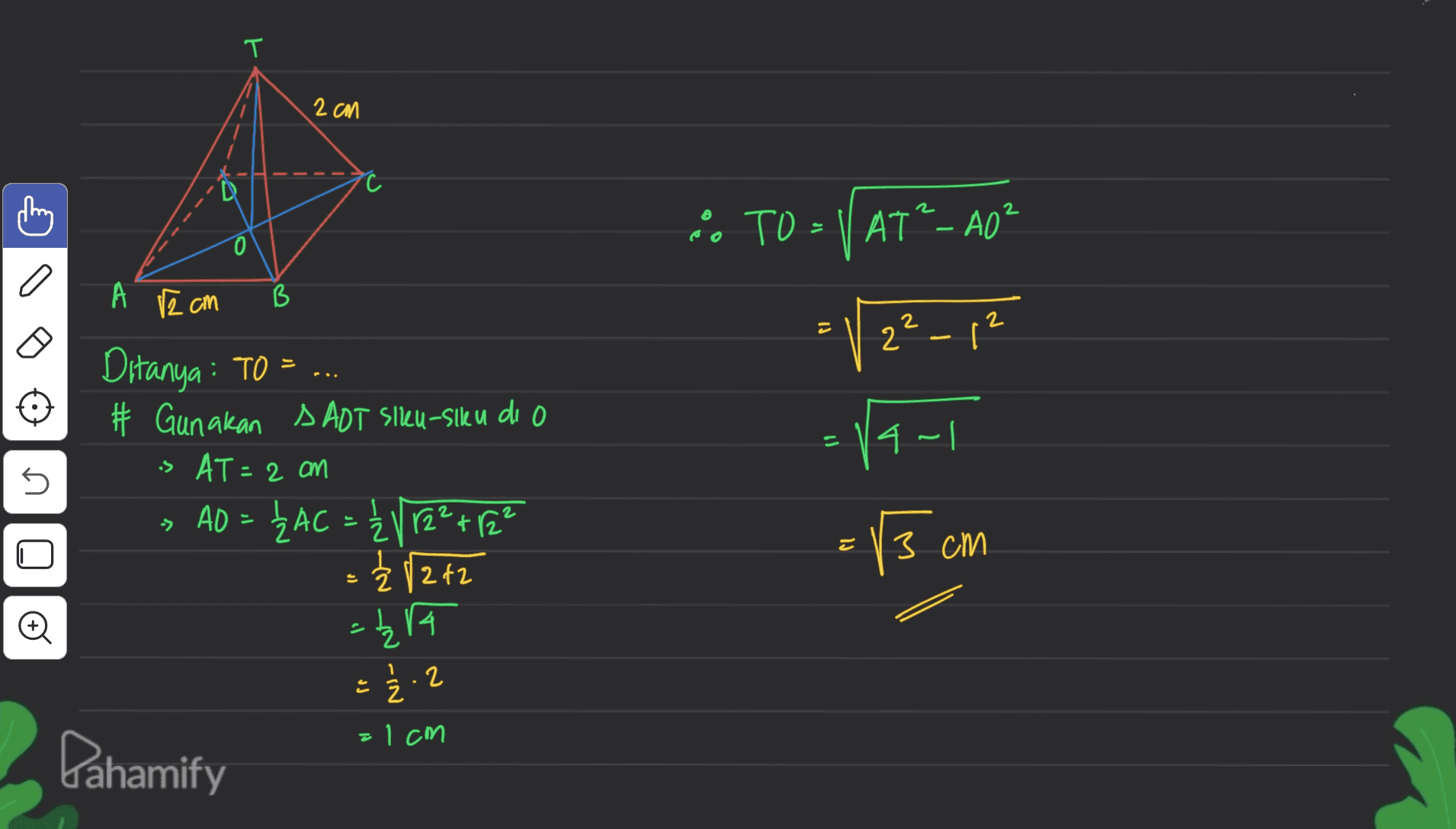 T 2 cm 2 " TO = 1/AT²_ A0² 0 A r2 cm B 2 2 PI 2² Ditanya : TO = . # Gunakan SAOT SIKU-slku di o > AT = 2 on AO = ŽAC = 1 ŽV 12²-122 AD АС + - Ž 12 12 =19-1 -> 13 3 cm 11 e =zra 1 2 는 ż.2 = 1cm Pahamify 