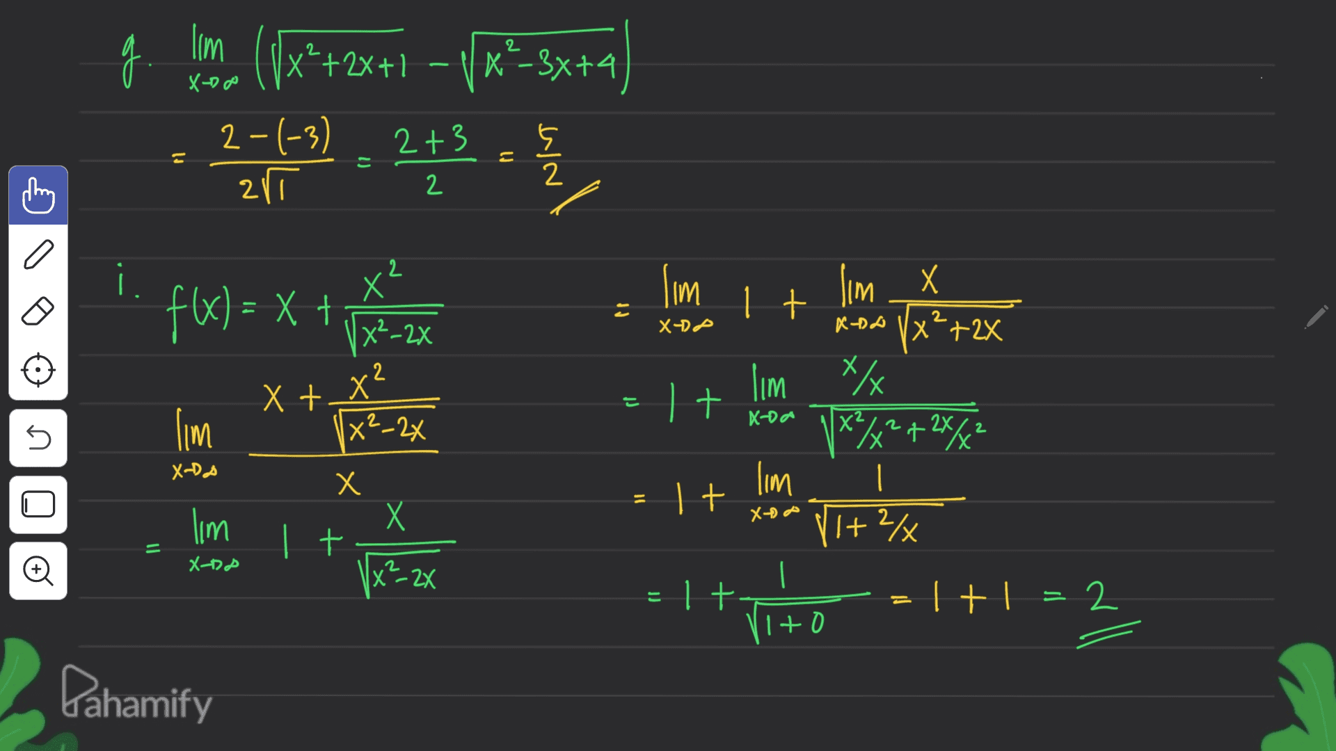 2 g lim + +1 4 3 ( |x*+2x+1 – V«'-3x+4) 11.2 2+3 - 5 / 5 fax 2-(-3) arī 5 도 2 a 2 X² Х lim . It f(x) = x + 2 \x²–2x - XDP X-DA lim x X Vx²+2x X/X \%+ 2 x lim X + X 는 1 + t X-oa im 5 X²-24 | X² . 2X/2 Xx X-DD X lim = 1 + X XP lim | It2x t X-P 2 |x=2X - = 1 + = 1 + 1 = 2 1 1+0 Pahamify 
