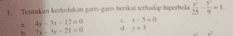 1. Tentukan kedudukan garis-garis berikut terhadap hiperbola 4-312 = 0 -50 74 3v-21-0 d=3 