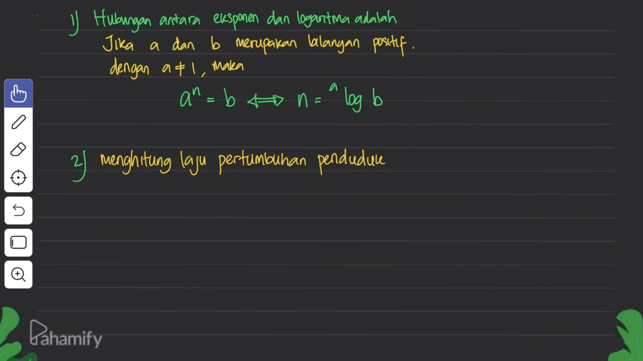 y Hubungan antara eksponen dan logaritma adalah Jika a dan b merupakan lalangan positif. dengan at 1, maka an= b 4 n= log b OVE Oolu 2) menghitung laju pertumbuhan pendudule Pahamify 