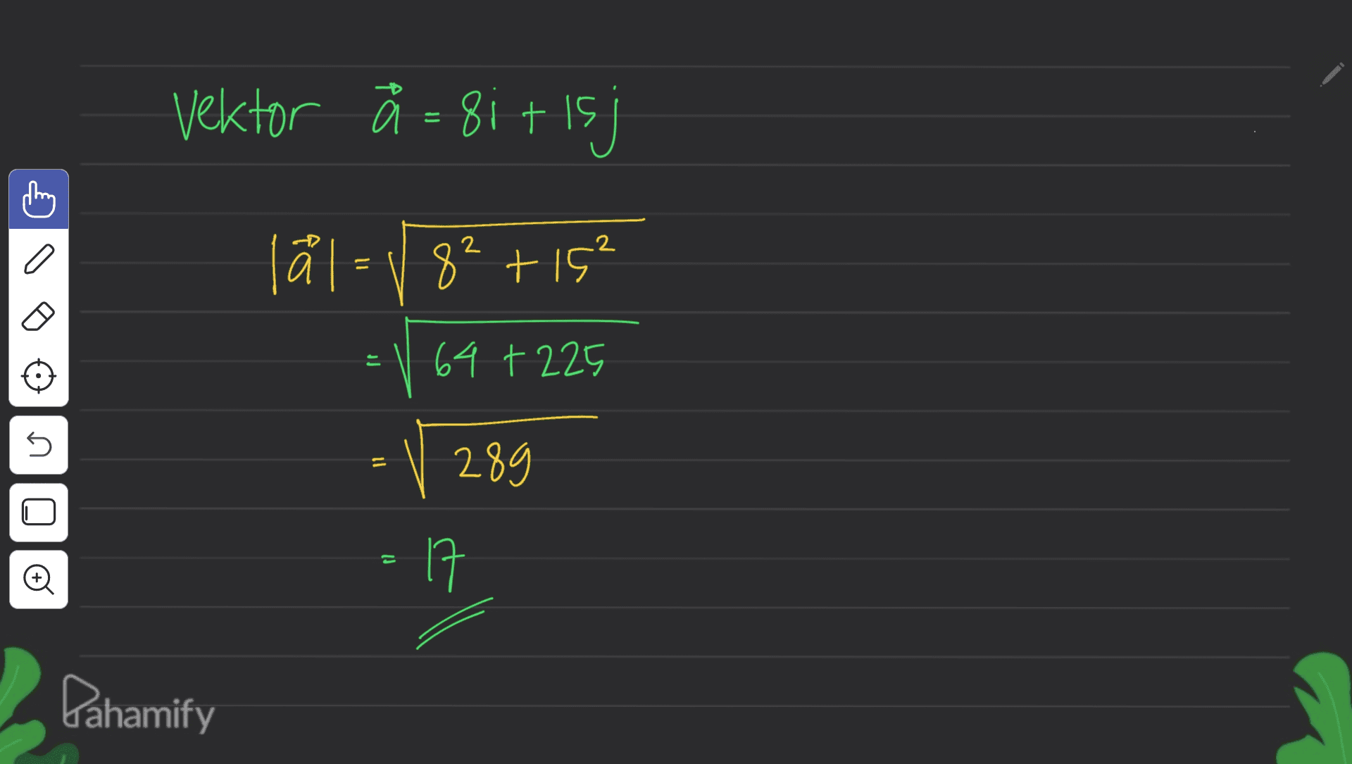 Vektor å - 8itisj = 2 a lål- / 8² +15² 82 = \ 64 + 225 5 289 17 Đ 17 Pahamify 