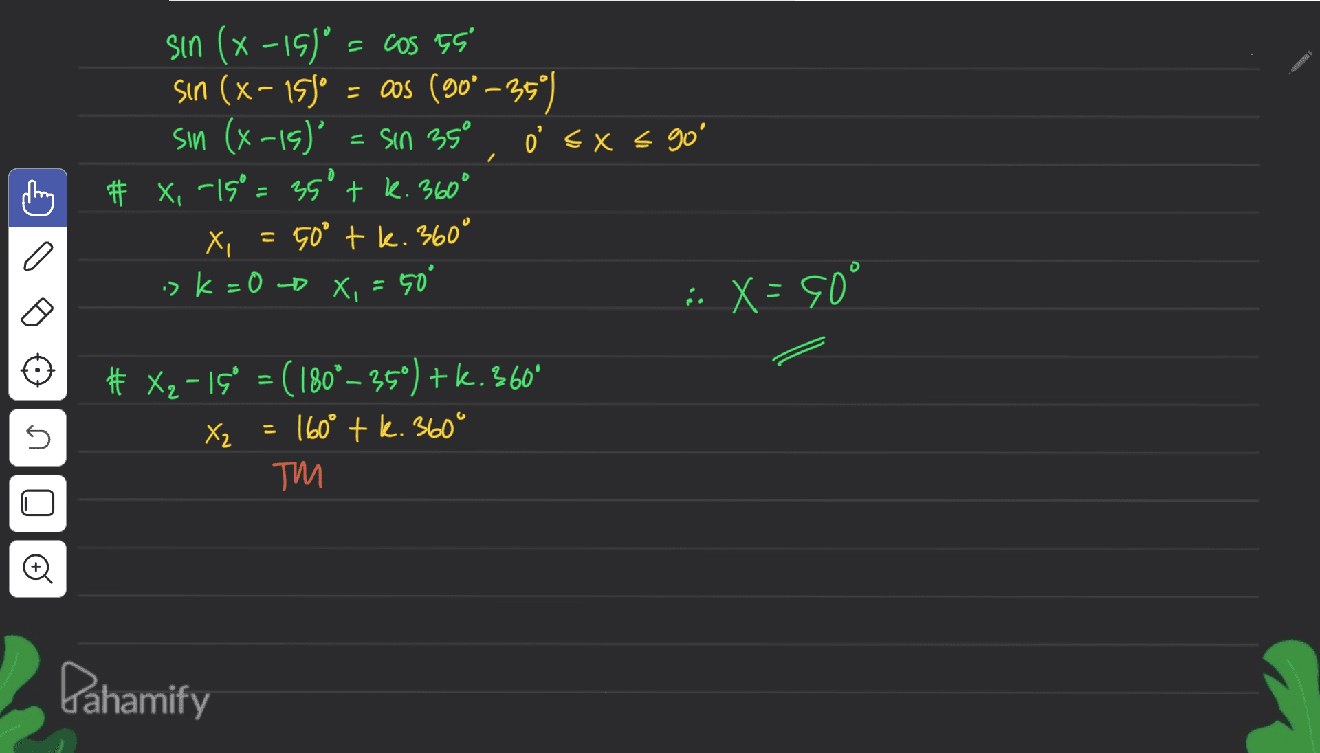 / sin (x -15° = cos 55 sin (x-1550 = cos (90°–359) sin (x-1s)" = SiO 35 ľ sxs go' # x,-15 = 350 tk. 360° X, X = 50° tk. 360° -> k = 0 -- X, = 50° = 603 = X : # x2-18° = (180° ~ 35°) +k. 360° Xz =160° tk. 360° TM U n Pahamify 