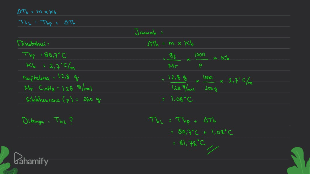 Дть - м x K, The = Top t Дт. Jawab: Дт 3 м хKb 4t 1000 xKb - Mr Р Diketahui Top : 80,0°C ко 2,2'c/m haftalena = 12,8 Mr Colts = 128 g/mol Sikloheksana (p) = 260 g (оо х х 2+ </ 12,8 g 128 °/1 : 1, 68°C 250 g Ditanga : T62? Тър : тър + Кть - 8от°C +1, og'c : 81, +3°C Pahamify 