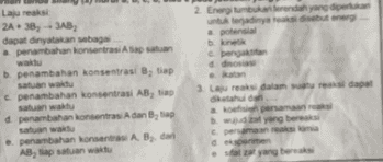 2. Embardiah yang di terjadinya terg potensial Dengan odnosi La reaksi 2A+ 38, -- 3AB dapat dinyatakan sebaga penambahan konsentrasi palan b. penambahan konsentrasi B, tiap satuan waktu penambahan konsentrasi AB, tiap saluan waktu d penambahan konsentras. A dan B, satuan waktu .. penambahan konsentrasi A B, dan AB, apatan waktu 3 Lara dalam rasi dapat och persamaan yang bers dermen yang beras 