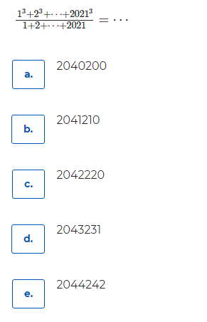 13 +23+...+20213 1+2+...+2021 = ... 2040200 a. 2041210 b. 2042220 C. 2043231 d. 2044242 e. 