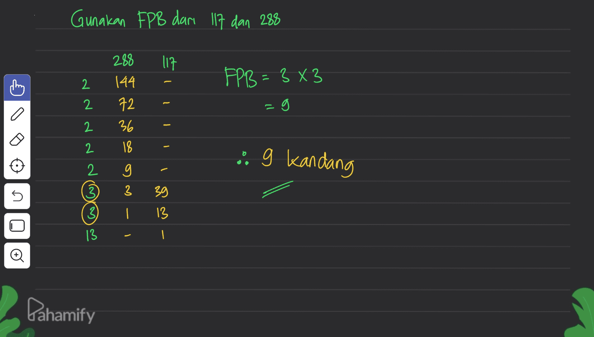 Gunakan FPB dari 117 dan 288 117 2 FPB = 3X3 2 288 144 72 36 18 2 2 :: 9 kandang 2 g 1 3 5 3) 39 3) | 13 13 I | Dahamify 