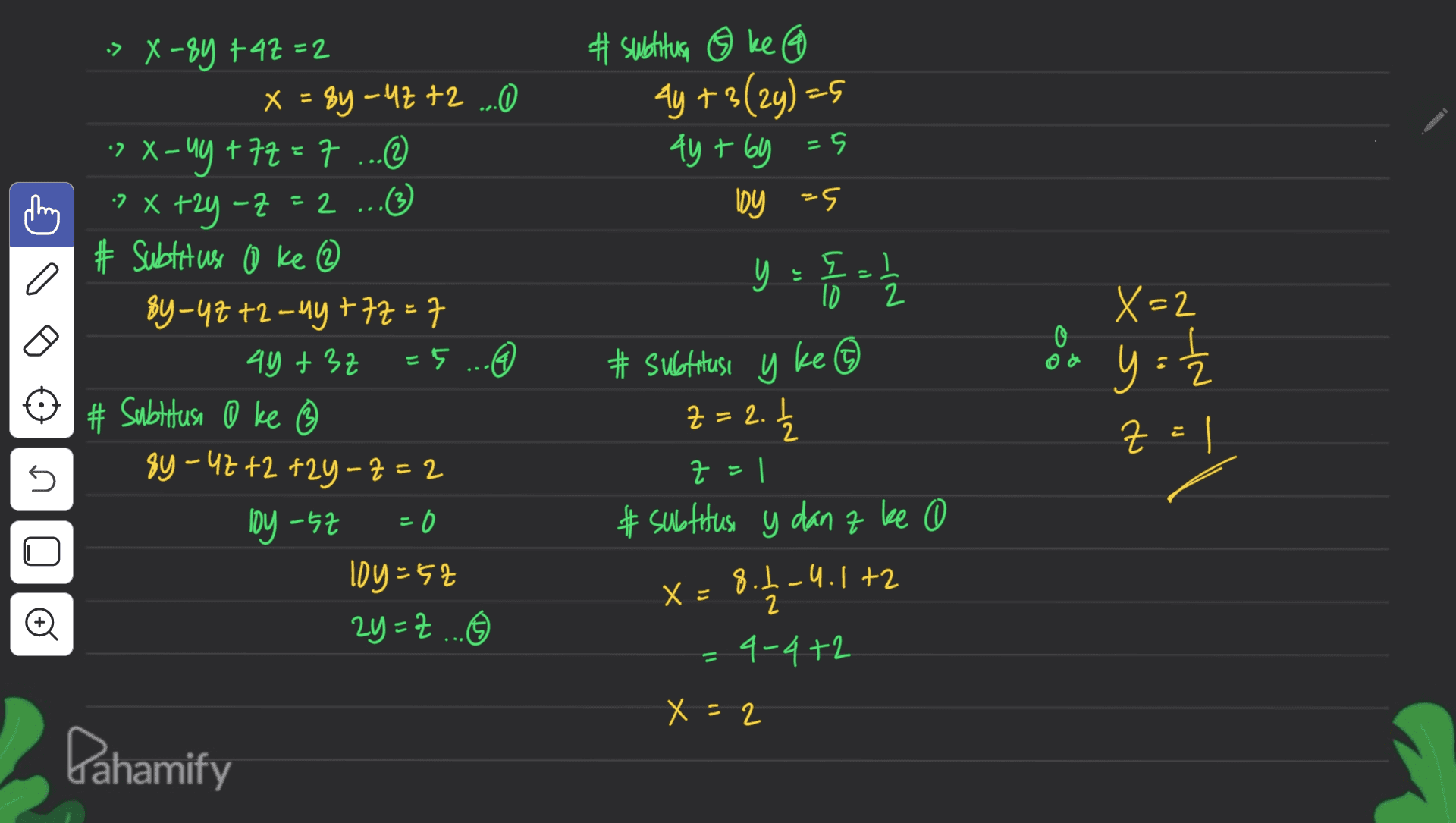 # subtitusi ③ ke 6 Ay +3(29)=5 4y + 6y =5 loy s E 로 2 a » X-8y +47=2 x = 8y-u2+2 ...O ? X- 90 tỷà x 1...9 ? x +2y-z (3 # Subtituse 0 ke 2 By-42 +2 = my +77=7 十 49 +32 =5 ... # Subtitusi 0 ke sy - 42 +2 +2y – 7 = 2 = 0 y , {-1 10 2 X=2 2 늘 z = 1 y = 2 - 5 # subtitusi y ke ② Z=2. I 늘 2 Z=1 & y # subtitusi y dan z ke 0 0 8.1-4.1 +2 2 4-4+2 loy -sz 10y=52 2y = Z... X = Đ X = 2 Dahamify 