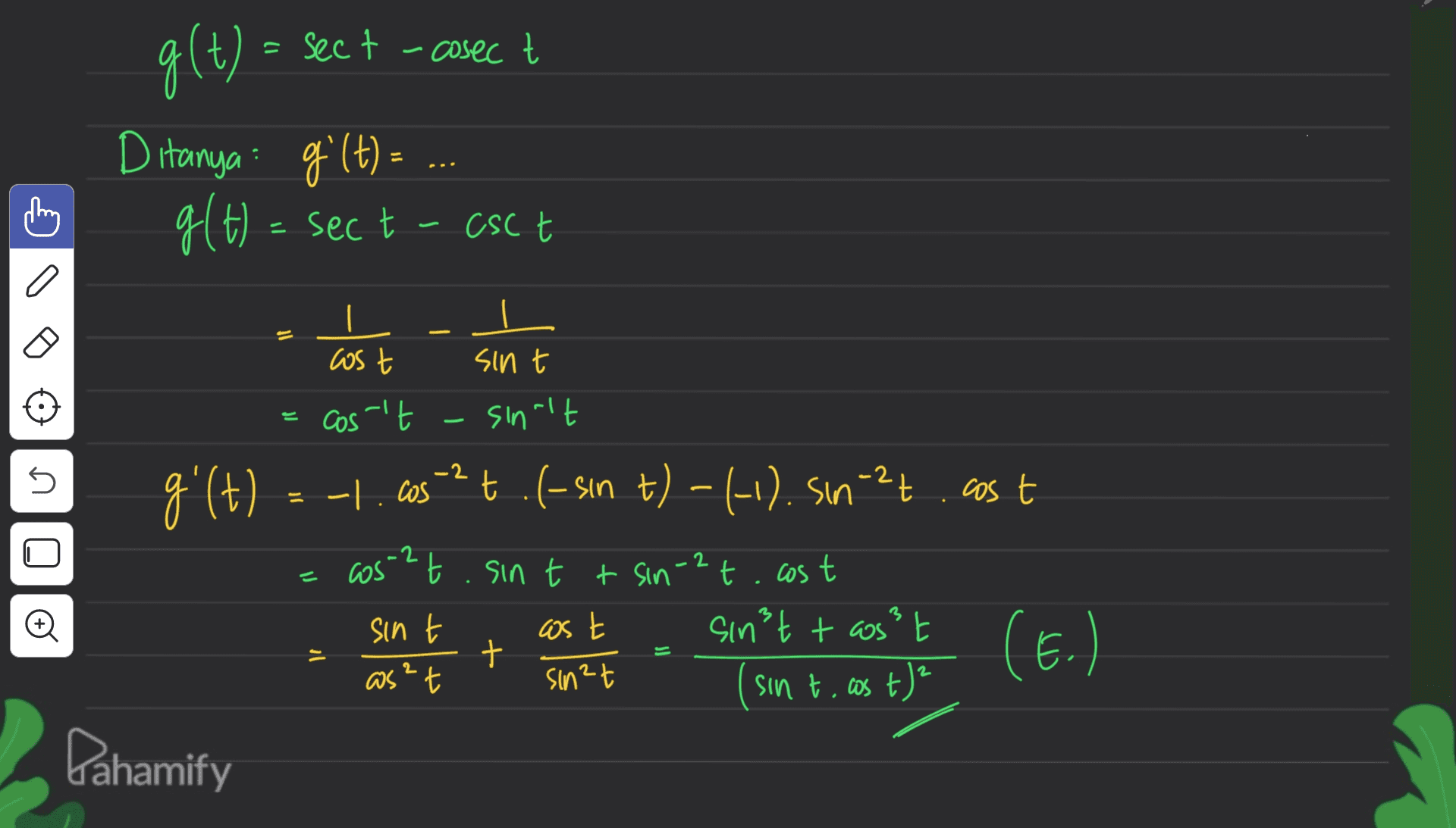 = sect -cosec t g(t) Ditanya gº(t) = . g(t) = sect t CSC t It 3 cost sin t cos't sinult U -2 g' (t) - som - t.(-sın t) – (-1). si-27.cost cos?t. sin t t sin-2t. cost sint sinst tas²t (E.) sın t.cos t)? cost t as the If as² t sinet Dahamify 