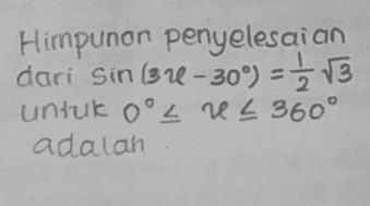 Himpunan penyelesaian dari Sin (37-30°) - 5 ve untuk oºL r 360° adalah 