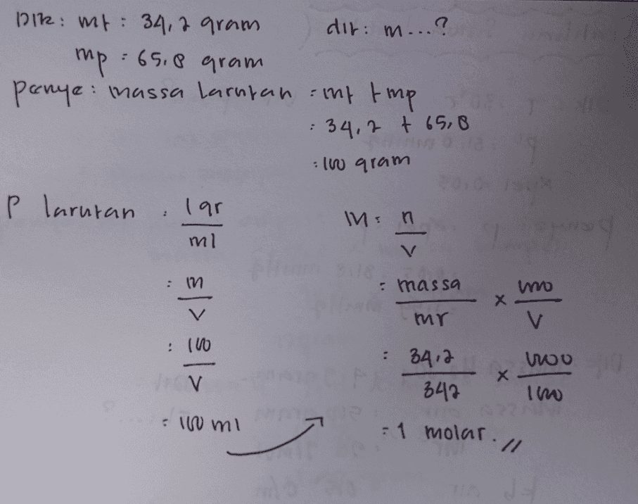 DIR: mt: 34,7 gram dir: m...? mp: 65,8 gram panye massa larutan : inf timp : 34.2 + 65,0 10 gram p larutanlar M: n ml = massa mo X V mr : 100 : 3412 342 nooo х V imo : 100 ml : 1 molar. // 