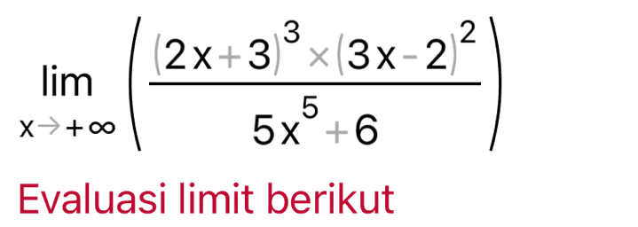 313 lim X→ +00 3 2 2x+3x3x-2 5 5x+6 Evaluasi limit berikut 